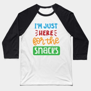 I'm just here for the snacks Baseball T-Shirt